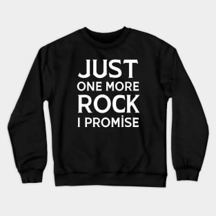 Just One More Rock I Promise Crewneck Sweatshirt